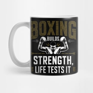 Boxing Builds Strength, Life Tests It Mug